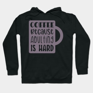 Coffee Because Adulting is Hard Hoodie